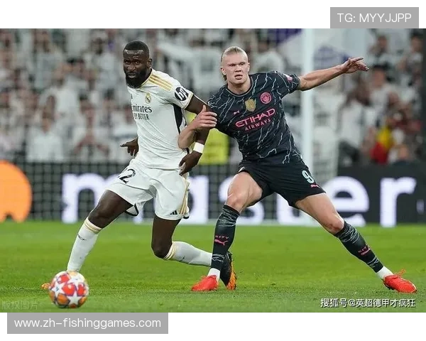 吕迪格与哈兰德场上对决：两位硬汉多次正面交锋，成比赛亮点